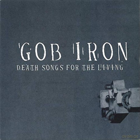Gob Iron: Death Songs For The Living [Winyl]