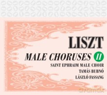 Donát Varga, István Viszló, Philipp György, Péter Cser, László Fassang, Saint Ephraim Male Choir, Tamás Bubnó: Franz Liszt: Male Choruses II [CD]