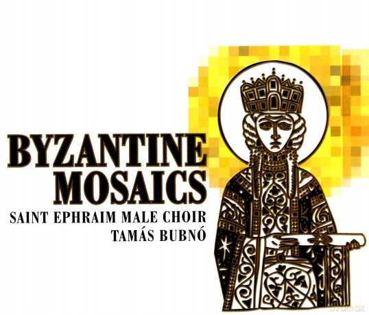 József Csapó, László Kálmán, Sebestyén Szabó, Zoltán Gavodi, András Hajnal, István Viszló, Márk Bubnó, Kornél Pechan, György Philipp, Péter Cser, László Domahidy, Béla Laborfalvi Soós, György Silló, Saint Ephraim Male Choir, Tamás Bubnó: Byzantine Mozaiks