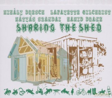 Mihály Dresch, Lafayette Gilchrist, Mátyás Szandai, Hamid Drake: Sharing the Shed [CD]