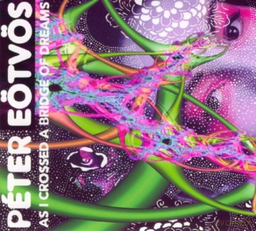 Peter Eötvös: Peter Eötvös: As I Crossed a Bridge of Dreams (digipack) [CD]
