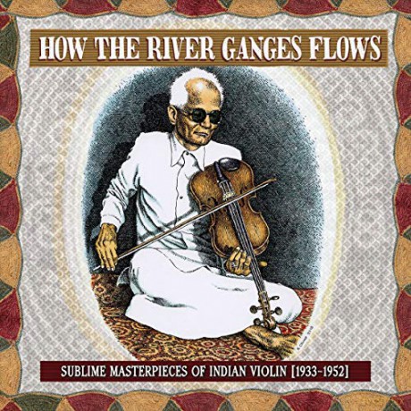 How The River Ganges Flows: Sublime Masterpieces Of Indian Violin 1933 - 1952 [Winyl]