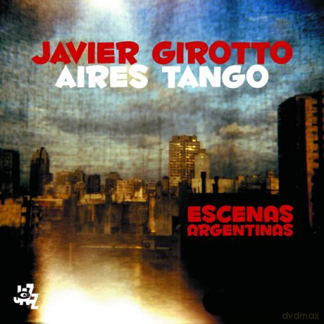 Aires Tango, Javier Girotto: Escenas Argentinas [CD]
