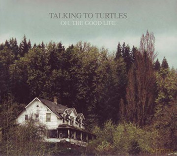 Talking To Turtles: Oh, The Good Life [Winyl]