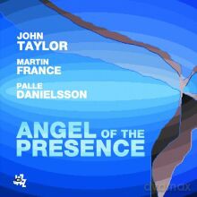 John Taylor, Palle Danielsson, Martin France: Angel of the Presence [CD]