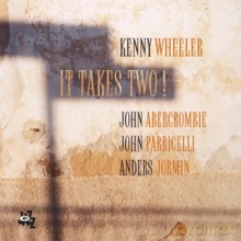 Kenny Wheeler, John Abercrombie, John Parricelli, Anders Jormin: It Takes Two! [CD]