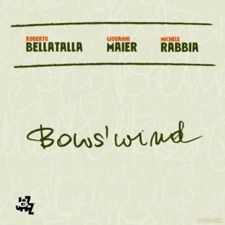 Roberto Bellatalla, Giovanni Maier, Michele Rabbia: Bow's Wind [CD]