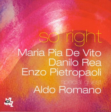 So right: Maria Pia De Vito, Danilo Rea, Enzo Pietropaoli, Aldo Romano: So right [CD]