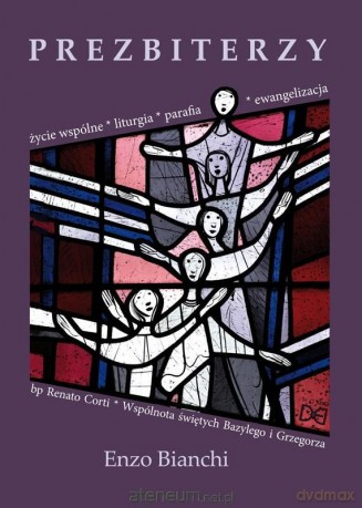 Prezbiterzy. Życie wspólne, liturgia, parafia - Enzo Bianchi, Renato Corti [KSIĄŻKA]