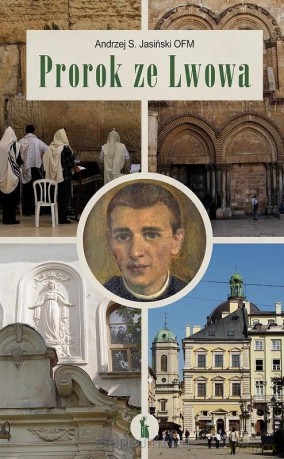Prorok ze Lwowa. Rzecz o Wenantym Katarzyńcu - Andrzej S. Jasiński OFM [KSIĄŻKA]