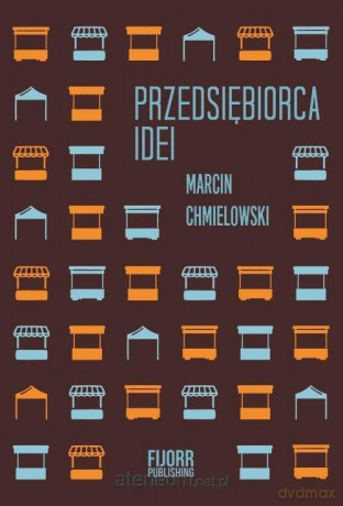 Przedsiębiorca idei - Marcin Chmielowski [KSIĄŻKA]