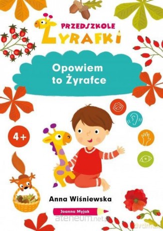 Przedszkole Żyrafki. Opowiem to Żyrafce - Anna Wiśniewska, Joanna Myjak [KSIĄŻKA]
