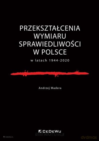 Przekształcenia wymiaru sprawiedliwości w Polsce - Andrzej Madera [KSIĄŻKA]