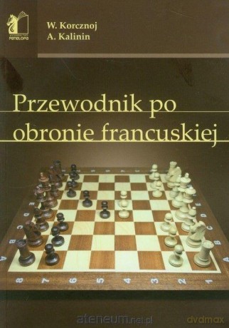 Przewodnik po obronie francuskiej - Wiktor Korcznoj, Aleksander Kalinin [KSIĄŻKA]