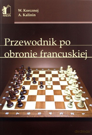 Przewodnik po obronie francuskiej - Wiktor Korcznoj, Aleksander Kalinin [KSIĄŻKA]