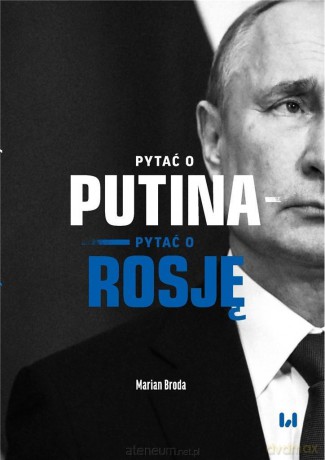 Pytać o Putina - pytać o Rosję - Marian Broda [KSIĄŻKA]