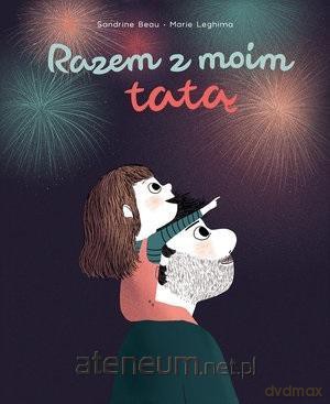 Razem z moim tatą - Sandrine Beau, Marie Leghima [KSIĄŻKA]