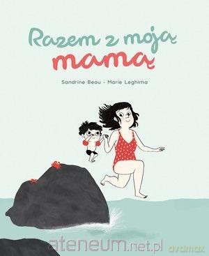 Razem z moją mamą - Sandrine Beau, Marie Leghima [KSIĄŻKA]