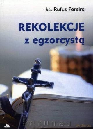 Rekolekcje z egzorcystą - ks. Rufus Pereira [KSIĄŻKA]