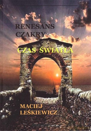 Renesans czakry. Czas światła - Maciej Leśkiewicz [KSIĄŻKA]