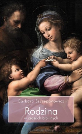 Rodzina w czasach biblijnych - Barbara Szczepanowicz [KSIĄŻKA]