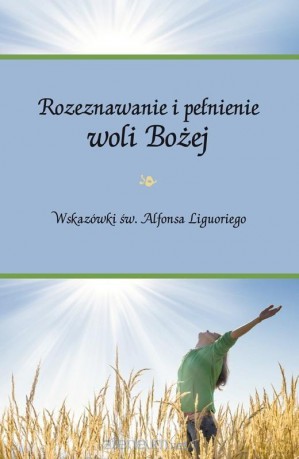Rozeznawanie i pełnienie woli Bożej - Św. Alfons Maria de Liguori [KSIĄŻKA]