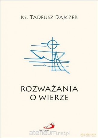 Rozważania o wierze - ks. Tadeusz Dajczer [KSIĄŻKA]