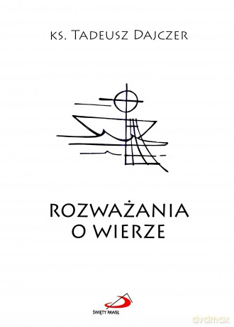 Rozważania o wierze - ks. Tadeusz Dajczer [KSIĄŻKA]