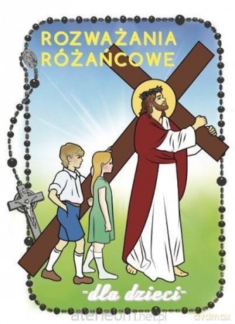 Rozważania różańcowe dla dzieci. Tajemnice bolesne - Renata Gontarz [KSIĄŻKA]