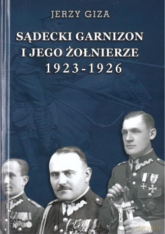 Sądecki garnizon i jego żołnierze.. - Jerzy Giza [KSIĄŻKA]