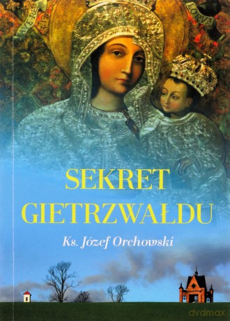 Sekret Gietrzwałdu - ks. Józef Orchowski [KSIĄŻKA]