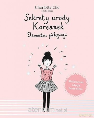 Sekrety urody Koreanek. Elementarz pielęgnacji - Charlotte Cho, Joanna Dziubińska [KSIĄŻKA]
