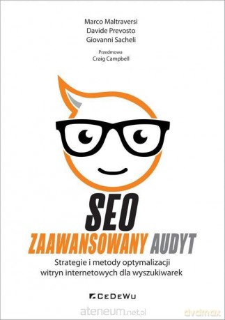 SEO - Zaawansowany audyt.. Strategie i metody optymalizacji witryn internetowych dla wyszukiwarek - Marco Maltraversi, Davide Prevosto, Giovanni Sacheli [KSIĄŻKA]