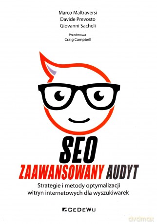 SEO - Zaawansowany audyt.. Strategie i metody optymalizacji witryn internetowych dla wyszukiwarek - Marco Maltraversi, Davide Prevosto, Giovanni Sacheli [KSIĄŻKA]
