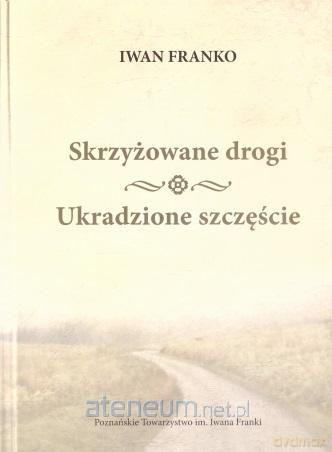 Skrzyżowane drogi, Ukradzione szczęście - Iwan Franko [KSIĄŻKA]
