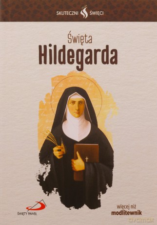 Skuteczni święci. Święta Hildegarda [KSIĄŻKA]