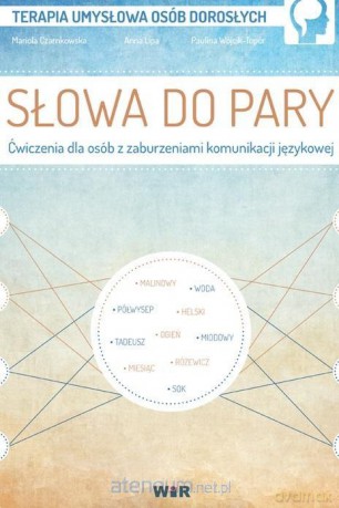 Słowa do pary Ćwiczenia dla osbób z zaburzeniami komunikacji językowej - Mariola Czarnkowska, Anna Lipa, Paulina Wójcik-Topór [KSIĄŻKA]