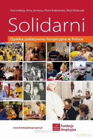Solidarni. Opieka paliatywno-hospicyjna w Polsce [KSIĄŻKA]