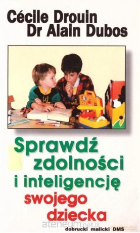 Sprawdź zdolności i inteligencję swojego dziecka - Cecile Drouin, Alain Dubos [KSIĄŻKA]