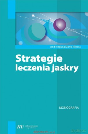 Strategia leczenia jaskry - Marek Rękasa [KSIĄŻKA]