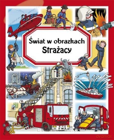 Strażacy. Świat w obrazkach - Emilie Beaumont, Philippe Simon, Marie-Laure Bouet [KSIĄŻKA]
