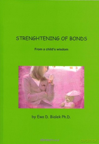 Strenghtening of Bonds. From a child's wisdom - Ewa Danuta Białek [KSIĄŻKA]