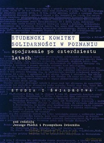 Studencki Komitet Solidarności w Poznaniu - Jerzy Fiećki, Przemysław Zwiernik [KSIĄŻKA]
