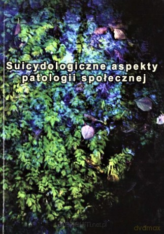 Suicydologiczne aspekty patologii społecznej [KSIĄŻKA]