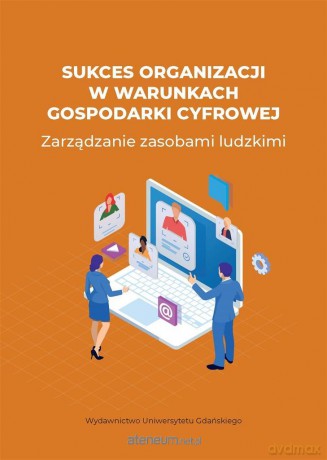 Sukces organizacji w warunkach gospodarki cyfrowej [KSIĄŻKA]