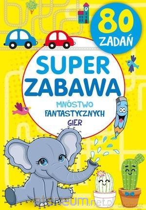 Super zabawa. Mnóstwo fantastycznych gier [KSIĄŻKA]