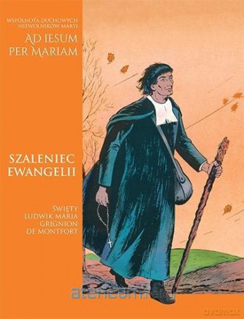 Szaleniec Ewangelii. Święty Ludwik-Maria Grignion [KSIĄŻKA]