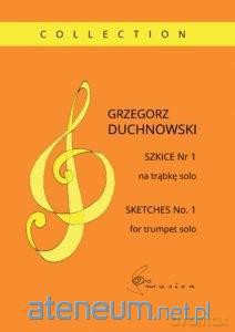 Szkice Nr 1 na trąbkę solo - Grzegorz Duchnowski [KSIĄŻKA]