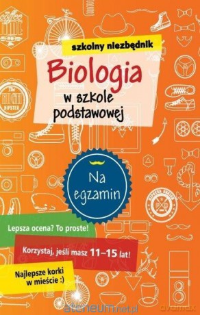 Szkolny niezbędnik. Biologia w szkole podstawowej [KSIĄŻKA]