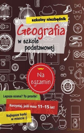 Szkolny niezbędnik. Geografia w szkole podstawowe [KSIĄŻKA]